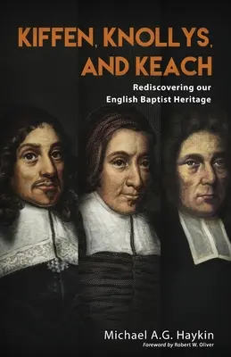 Kiffen, Knollys és Keach: Angol baptista örökségünk újrafelfedezése - Kiffen, Knollys, and Keach: Rediscovering our English Baptist Heritage