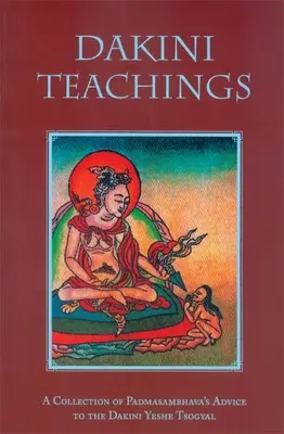 Dakini Tanítások: Padmaszambhava tanácsainak gyűjteménye a Dakini Yeshe Tsogyalnak - Dakini Teachings: A Collectin of Padmasambhava's Advice to the Dakini Yeshe Tsogyal