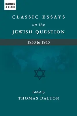 Klasszikus esszék a zsidókérdésről: 1850 és 1945 között - Classic Essays on the Jewish Question: 1850 to 1945