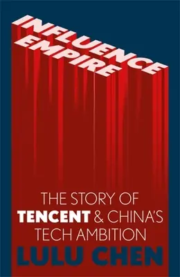 Influence Empire: A Tencent és a kínai technológiai ambíciók története - Influence Empire: Inside the Story of Tencent and China's Tech Ambition