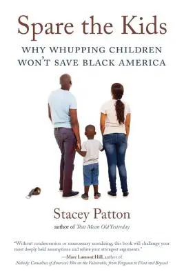 Kíméljük meg a gyerekeket: Miért nem a gyerekek megverése menti meg a fekete Amerikát? - Spare the Kids: Why Whupping Children Won't Save Black America