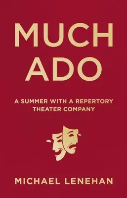 Much Ado: A Summer with a Repertory Theatre Company - Much Ado: A Summer with a Repertory Theater Company