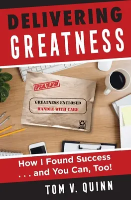 A nagyszerűség szállítása: Hogyan találtam meg a sikert... és te is megteheted! - Delivering Greatness: How I Found Success...and You Can, Too!