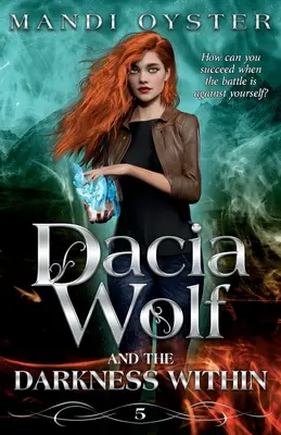 Dacia Wolf & the Darkness Within: Egy sötét és varázslatos paranormális fantasy regény - Dacia Wolf & the Darkness Within: A dark and magical paranormal fantasy novel