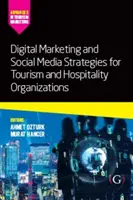 Digitális marketing és közösségi média stratégiák turisztikai és vendéglátóipari szervezetek számára - Digital Marketing and Social Media Strategies for Tourism and Hospitality Organizations