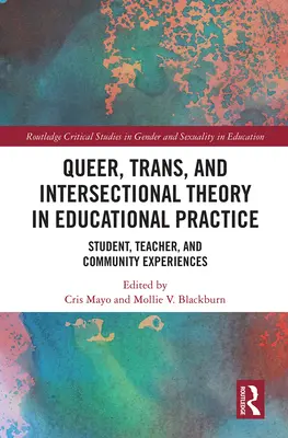 Queer, transz és interszekcionális elmélet az oktatási gyakorlatban: Tanulói, tanári és közösségi tapasztalatok - Queer, Trans, and Intersectional Theory in Educational Practice: Student, Teacher, and Community Experiences