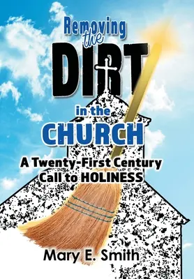 A szennyeződések eltávolítása az egyházban: Huszonegyedik századi felhívás a szentségre - Removing the Dirt in the Church: A Twenty-First Century Call to Holiness