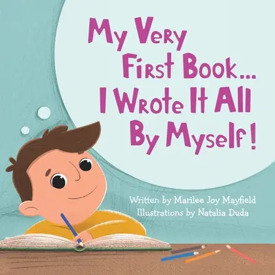 A legelső könyvem...: Mindent egyedül írtam! - My Very First Book...: I Wrote It All By Myself!