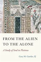 Az idegentől az egyedüllétig: A lélek vizsgálata Plótinosznál - From the Alien to the Alone: A Study of Soul in Plotinus