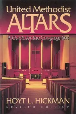 United Methodist Altars: Útmutató a gyülekezet számára (Felülvizsgált kiadás) - United Methodist Altars: A Guide for the Congregation (Revised Edition)