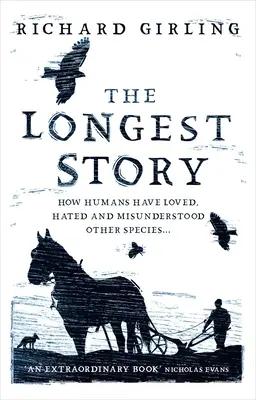 A leghosszabb történet: Hogyan szerettek, gyűlöltek és értettek félre az emberek más fajokat - The Longest Story: How Humans Have Loved, Hated and Misunderstood Other Species