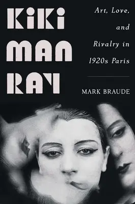 Kiki Man Ray: Umění, láska a rivalita v Paříži 20. let 20. století - Kiki Man Ray: Art, Love, and Rivalry in 1920s Paris