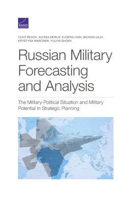 Orosz katonai előrejelzés és elemzés: A katonai-politikai helyzet és a katonai potenciál a stratégiai tervezésben - Russian Military Forecasting and Analysis: The Military-Political Situation and Military Potential in Strategic Planning