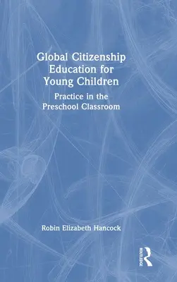Globális állampolgárságra nevelés kisgyermekeknek: Gyakorlat az óvodai osztályteremben - Global Citizenship Education for Young Children: Practice in the Preschool Classroom
