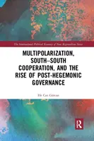 Multipolarizáció, dél-dél együttműködés és a poszt-hegemón kormányzás felemelkedése - Multipolarization, South-South Cooperation and the Rise of Post-Hegemonic Governance