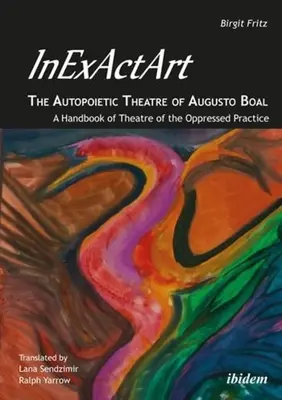 Inexactart--The Autopoietic Theatre of Augusto Boal: A Handbook of Theatre of the Oppressed Practice (Az elnyomottak színháza gyakorlatának kézikönyve) - Inexactart--The Autopoietic Theatre of Augusto Boal: A Handbook of Theatre of the Oppressed Practice