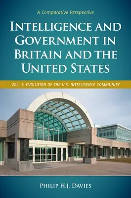 Hírszerzés és kormányzat Nagy-Britanniában és az Egyesült Államokban: A Comparative Perspective [2 kötet] - Intelligence and Government in Britain and the United States: A Comparative Perspective [2 Volumes]