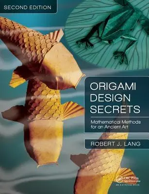 Origami Design Secrets: Matematikai módszerek egy ősi művészethez, második kiadás - Origami Design Secrets: Mathematical Methods for an Ancient Art, Second Edition