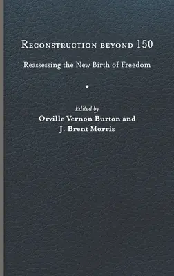 Rekonstrukció 150-en túl: A szabadság újjászületésének újraértékelése - Reconstruction Beyond 150: Reassessing the New Birth of Freedom