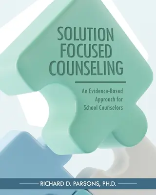 Poradenství zaměřené na řešení: Přístup založený na důkazech pro školní poradce - Solution-Focused Counseling: An Evidence-Based Approach for School Counselors