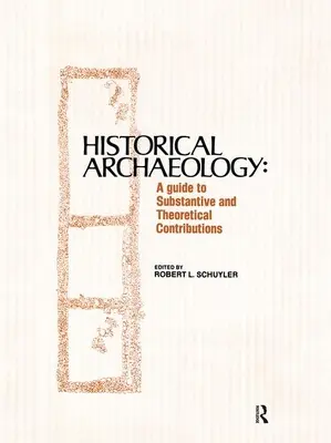 Történelmi régészet: Útmutató az érdemi és elméleti hozzájárulásokhoz - Historical Archaeology: A Guide to Substantive and Theoretical Contributions