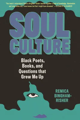 Soul Culture: Black Poets, Books, and Questions That Grew Me Up (Fekete költők, könyvek és kérdések, amelyek felneveltek) - Soul Culture: Black Poets, Books, and Questions That Grew Me Up