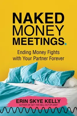 Meztelen pénzzel kapcsolatos találkozók: Örökre véget vetni a pénzügyi vitáknak a partnereddel - Naked Money Meetings: Ending Money Fights with Your Partner Forever