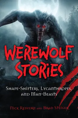 Vérfarkas történetek: Alakváltók, likantrópok és emberállatok - Werewolf Stories: Shape-Shifters, Lycanthropes, and Man-Beasts