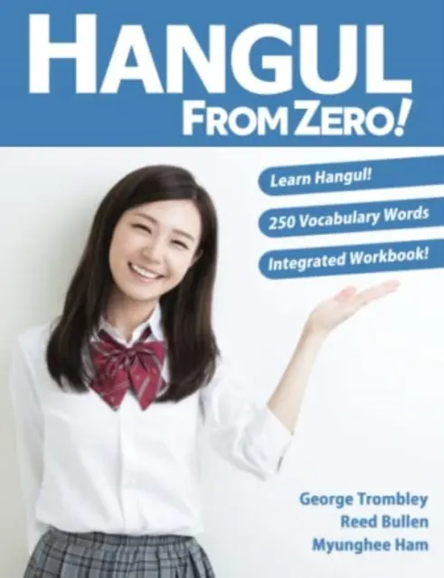 Hangul a nulláról! Teljes útmutató a Hangul nyelv elsajátításához integrált munkafüzettel és hanganyag letöltésével - Hangul From Zero! Complete Guide to Master Hangul with Integrated Workbook and Download Audio