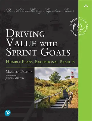 Driving Value with Sprint Goals: Szerény tervek, kivételes eredmények - Driving Value with Sprint Goals: Humble Plans, Exceptional Results