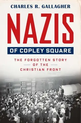 A Copley Square nácsai: A keresztény front elfeledett története - Nazis of Copley Square: The Forgotten Story of the Christian Front