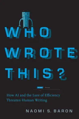 Ki írta ezt? Hogyan fenyegeti az emberi írást a mesterséges intelligencia és a hatékonyság csábítása? - Who Wrote This?: How AI and the Lure of Efficiency Threaten Human Writing