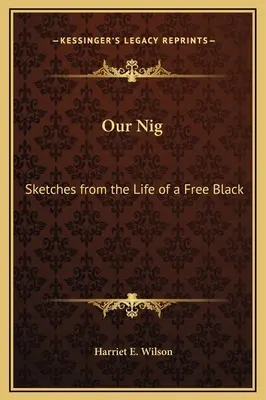 Our Nig: Vázlatok egy szabad fekete életéből... - Our Nig: Sketches from the Life of a Free Black