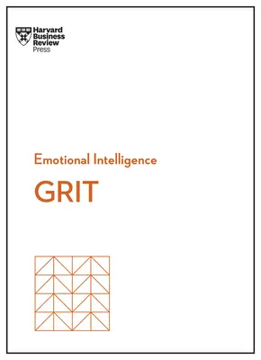 Bátorság (HBR érzelmi intelligencia sorozat) - Grit (HBR Emotional Intelligence Series)