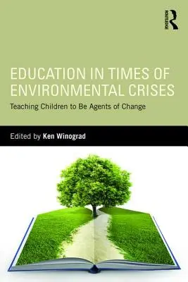 Oktatás a környezeti válságok idején: A gyermekek megtanítása a változás ügynökeinek - Education in Times of Environmental Crises: Teaching Children to Be Agents of Change