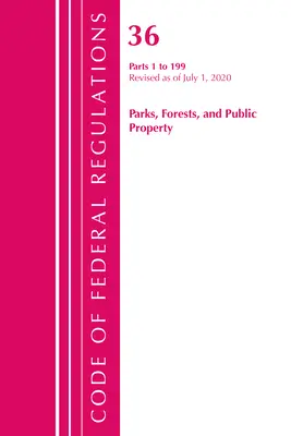 Code of Federal Regulations, 36. cím Parks, Forests, and Public Property 1-199, felülvizsgálva 2020. július 1-jétől (Office of the Federal Register (U S )) - Code of Federal Regulations, Title 36 Parks, Forests, and Public Property 1-199, Revised as of July 1, 2020 (Office of the Federal Register (U S ))