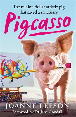 Pigcasso: Az egymillió dolláros művészi disznó, amely megmentett egy menhelyet - Pigcasso: The Million-Dollar Artistic Pig That Saved a Sanctuary