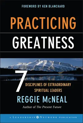 A nagyság gyakorlása: A rendkívüli lelki vezetők 7 fegyelme - Practicing Greatness: 7 Disciplines of Extraordinary Spiritual Leaders