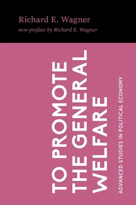 Az általános jólét előmozdítása: A piaci folyamatok vs. politikai transzferek - To Promote the General Welfare: Market Processes vs. Political Transfers