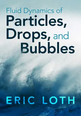 A részecskék, cseppek és buborékok áramlástana (Loth Eric (University of Virginia)) - Fluid Dynamics of Particles, Drops, and Bubbles (Loth Eric (University of Virginia))