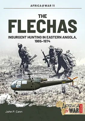 A Flechas: Felkelők vadászata Kelet-Angolában, 1965-1974 - The Flechas: Insurgent Hunting in Eastern Angola, 1965-1974