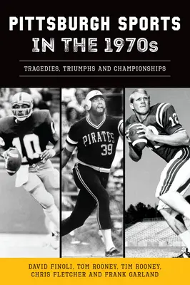 Pittsburghi sport az 1970-es években: Tragédiák, diadalok és bajnokságok - Pittsburgh Sports in the 1970s: Tragedies, Triumphs and Championships