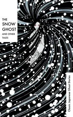 A hószellem és más mesék: Klasszikus japán szellemtörténetek - The Snow Ghost and Other Tales: Classic Japanese Ghost Stories