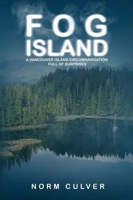 Ködsziget: A Vancouver Island körutazás tele meglepetésekkel - Fog Island: A Vancouver Island Circumnavigation Full of Surprises