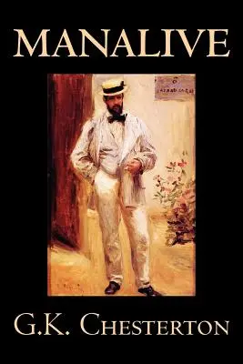 Manalive by G. K. Chesterton, Fiction, Irodalmi, Fiction, Irodalmi - Manalive by G. K. Chesterton, Fiction, Literary