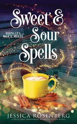 Édes és savanyú varázslatok: Baking Up a Magical Midlife, 4. könyv (Baking Up a Magical Midlife, Paranormális női regénysorozat) - Sweet and Sour Spells: Baking Up a Magical Midlife, book 4 (Baking Up a Magical Midlife, Paranormal Women's Fiction Series)