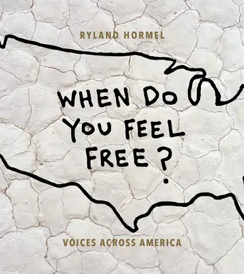 Mikor érzed magad szabadnak? Voices Across America - When Do You Feel Free?: Voices Across America