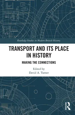 A közlekedés és helye a történelemben: A kapcsolatok megteremtése - Transport and Its Place in History: Making the Connections