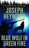 Kék farkas a zöld tűzben: A Woods Cop Mystery - Blue Wolf in Green Fire: A Woods Cop Mystery