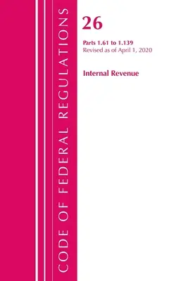 Code of Federal Regulations, 26. cím Internal Revenue 1.61-1.139, 2020. április 1-jei hatállyal felülvizsgálva (Office of the Federal Register (U S )) - Code of Federal Regulations, Title 26 Internal Revenue 1.61-1.139, Revised as of April 1, 2020 (Office of the Federal Register (U S ))